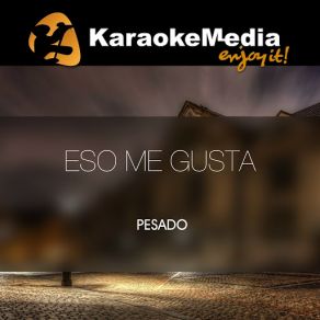 Download track Eso Me Gusta (Karaoke Version) [In The Style Of Pesado] Karaokemedia