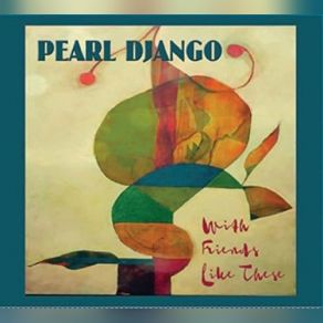 Download track Friends Like These Pearl Django