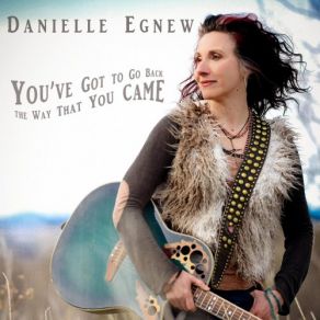 Download track You've Got To Go Back The Way That You Came Danielle Egnew