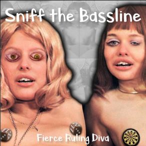 Download track Sniff The Bassline Fierce Ruling Diva