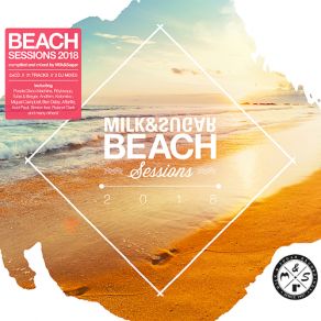 Download track Beach Sessions 2018 (Milk & Sugar Beachside Mix) Milk & Sugar, The Milk