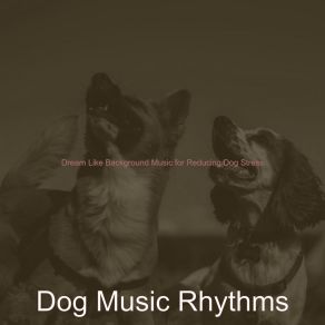 Download track Relaxing Resting Dogs Dog Music Rhythms