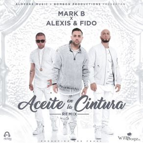 Download track Aceite En La Cintura (Remix) (Alexis Y Fido) Mark BAlexis & Fido