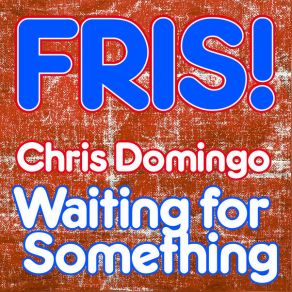 Download track Waiting For Something (Juan Sanchez Remix) Chris Domingo