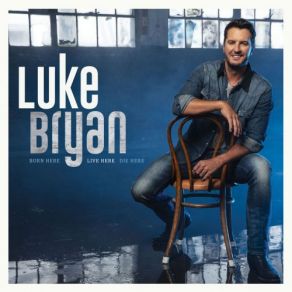 Download track Born Here Live Here Die Here Luke Bryan