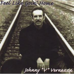 Download track Feel Like Goin' Home Johnny 'V' Vernazza