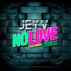 Download track No Love (Crin3s) Jey VCrin3s