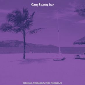 Download track Terrific Ambiance For Summer Days Classy Relaxing Jazz