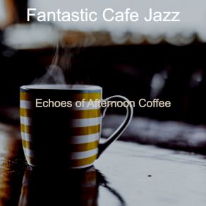 Download track Joyful Ambience For Coffee Shops Fantastic Cafe Jazz