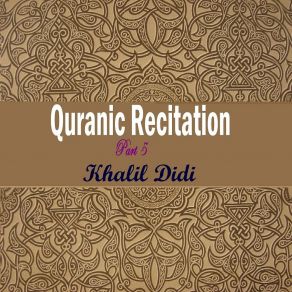 Download track Quranic Recitation Part 5, Pt. 6 Khalil Didi