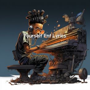 Download track Yourself Fnf Lyrics Echoic Noise