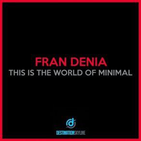 Download track This Is The World Of Minimal Fran Denia