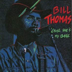 Download track Cause She's My Babe Bill Thomas