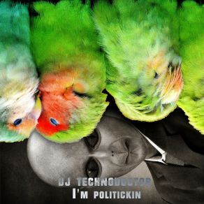 Download track I'm Politickin Dj Technodoctor