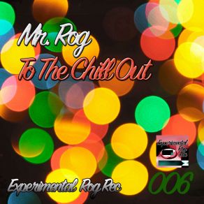 Download track To The Chill Out (Original Mix) Mr. Rog