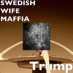 Download track Us Dream Trump SWEDISH WIFE MAFFIA