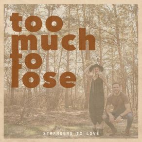 Download track Too Much To Lose Strangers To Love