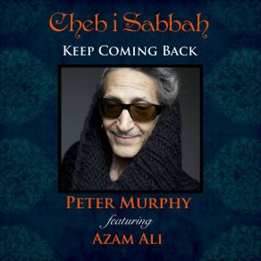 Download track Keep Coming Back (The Chebi Habibi Mix) Peter MurphyAzam Ali, Dj Cheb I Sabbah, Eva Cherokee El Beze