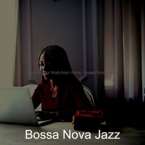 Download track Incredible Ambiance For Remote Work Bossa Nova Jazz