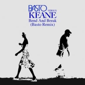 Download track Bend E Break (Basto Vs Keane) (Basto Remix) Keane, Basto