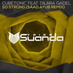 Download track So Strong (Saad Ayub Remix) CubeTonic, Dilara Gadel