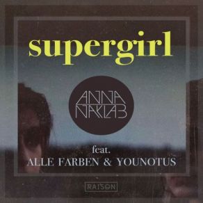 Download track Supergirl (YOUNOTUS Remix) Alle Farben, Anna Naklab