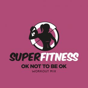 Download track OK Not To Be OK (Workout Mix 132 Bpm) SuperFitness