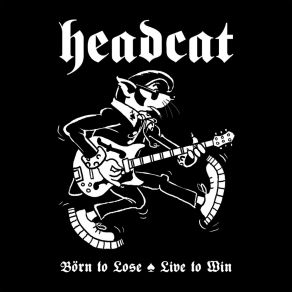 Download track Born To Lose Live To Win HeadCat