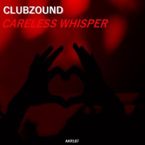 Download track Careless Whisper (Radio Edit) Clubzound