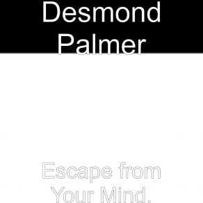 Download track Escape From Your Mind Desmond Palmer