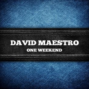 Download track One Weekend David Maestro