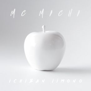 Download track Ichiban Iimono MC MICHI