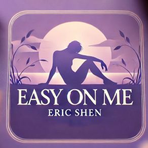 Download track Easy On Me Eric Shen