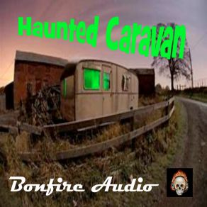 Download track Haunted Caravan Bonfire Audio