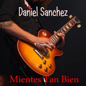 Download track Mientes Tan Bien Daniel Sanchez