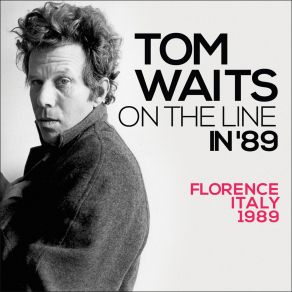 Download track Big In Japan (Live At The Teatro Comunale Di Firenze, Florence, Italy 1989) Tom WaitsFlorence