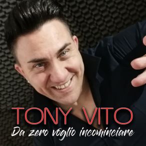 Download track Da Zero Voglio Cominciare Tony Vito