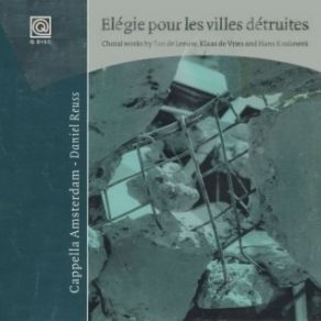 Download track 02 Elegie Pour Les Villes Detruites B Capella Amsterdam, Doelensensemble