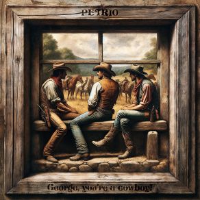 Download track George, You're A Cowboy! (Joke Version) Petrio