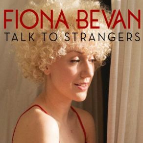 Download track Talk To Strangers Fiona Bevan