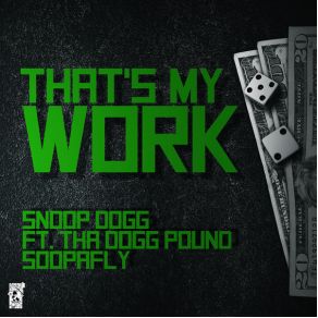 Download track Thats My Work Snoop DoggTha Dogg Pound, Soopafly