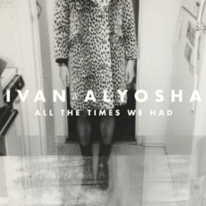 Download track All The Times We Had Ivan And Alyosha