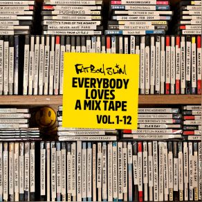 Download track Everybody Loves A Mixtape - Volume 11 (Fatboy & Beyond) Fatboy SlimFatboy, The Beyond