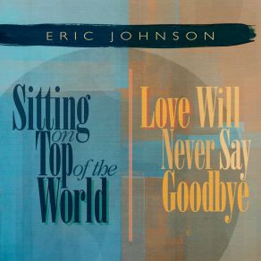 Download track Love Will Never Say Goodbye Eric Johnson