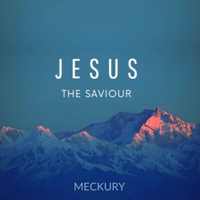 Download track Jesus The Saviour MeckuryElla J