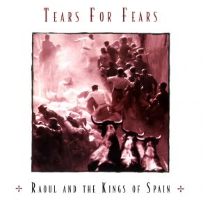 Download track Raoul And The Kings Of Spain (Acoustic) Tears For Fears