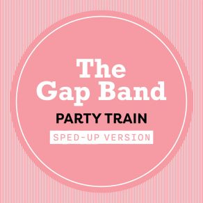 Download track Party Train (Sped Up) The Gap BandUSpeed