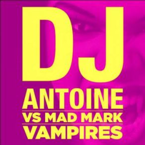 Download track Vampires (Radio Edit) DJ Antoine Vs. Mad Mark