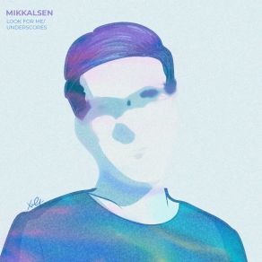 Download track Underscores (This Is How I Feel When You Look At Me) Mikkalsen