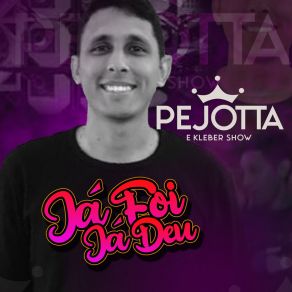 Download track Já Foi, Já Deu PEJOTTA E KLEBER SHOW